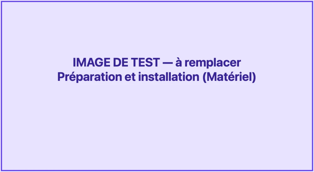 Image à fournir : préparation et installation du matériel
